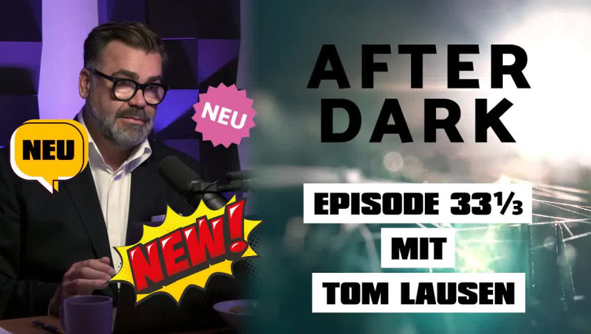 ⁣AFTER DARK mit TOM LAUSEN EPISODE 33 1/3